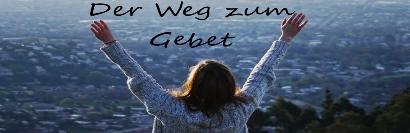 Der Weg zum Gebet