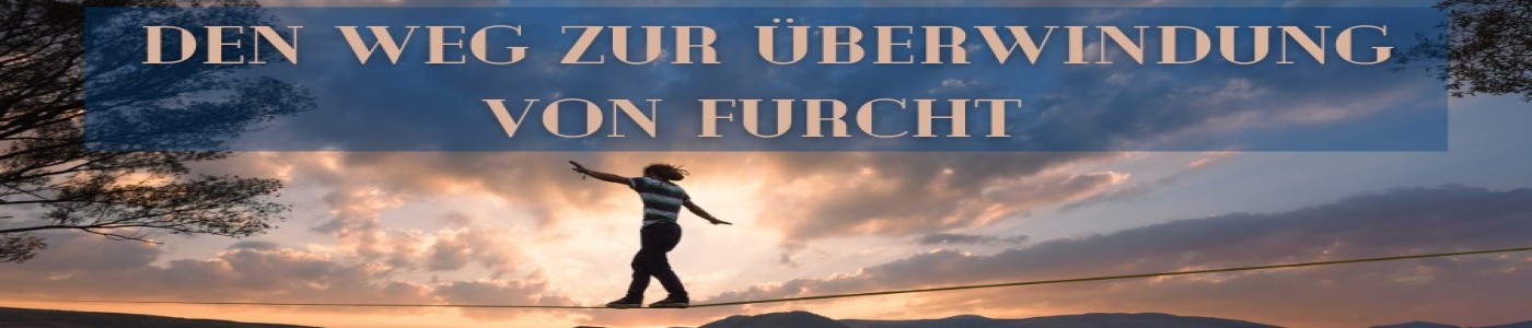 Der-Weg-zur-Uberwindung-der-Furcht